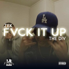 Fvck It Up- The Div & Zek(Prod. By BramBills Of The LA.Kights)