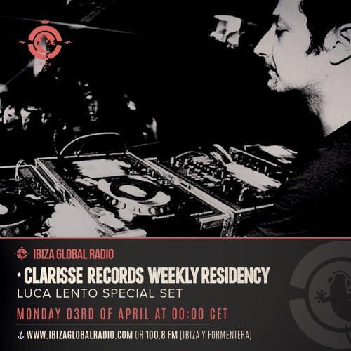 Ibiza Global Radio - Clarisse Records Weekly Residence "Luca Lento" Special Set