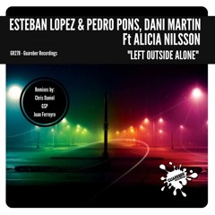 Left Outside Alone-Esteban Lopez & Pedro Pons, Dani Martin Feat. Alicia Nilsson(Chris Daniel Remix)