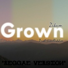 Zikum - Grown (Reggae Version) [Producido Por LionRiddim]