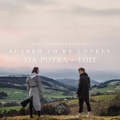 Martin Garrix & Dua Lipa - Scared To Be Lonely (Tia Putra Edit)(BUY & FREE DOWNLOAD)