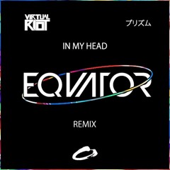 Virtual Riot - In My Head (feat. PRXZM) [Equator Remix]