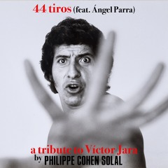 Philippe Cohen Solal - 44 Tiros feat. Ángel Parra