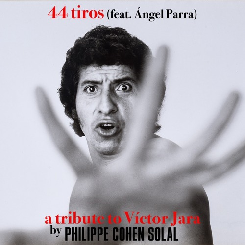 Philippe Cohen Solal - 44 Tiros feat. Ángel Parra