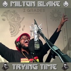 Milton Blake - Trying Time (prod.by K - Jah Sound)