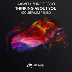 Axwell Λ Ingrosso - Thinking About You (Solberjum Remix)