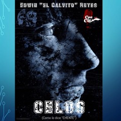 CELOS (Como Lo Dice Chente)- Edwin "El Calvito" Reyes