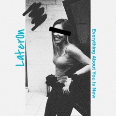 LaterOn ~ Everything About You Is New Prod. KILO