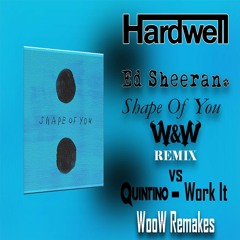 Ed Sheeran - Shape of You (W&W Remix) vs Quintino - Work It (Hardwell mashup) WooW Remakes