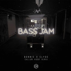 Bonnie X Clyde - Bass Jam (Callum Higby Remix)