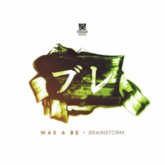 Was A Be - Brainstorm [NEST HQ PREMIERE]