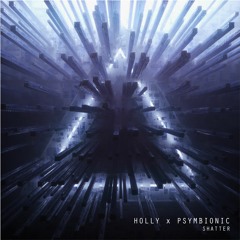 Psymbionic x Holly - Shatter