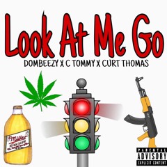 Look At Me Go - C Tommy X Dombeezy X Curt Thomas