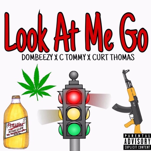Look At Me Go - C Tommy X Dombeezy X Curt Thomas