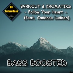 BVRNOUT & KROMATIKS - Follow Your Heart (feat. Cadence Ludden)[BASS BOOSTED]