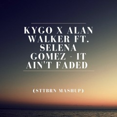 Kygo x Alan Walker ft. Selena Gomez - It Ain't Faded (STBBRN Mashup)