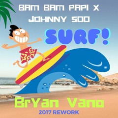 BAM BAM PAPI X JOHNNY 500 - SURF (BRYAN VANO 2017 REWORK)