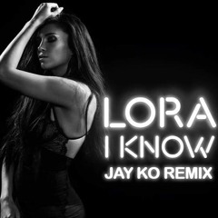 Lora - I Know (Jay Ko Radio Remix)