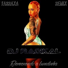 Remexendo a bundinha-Tarraxa Remix-Dj Radikal