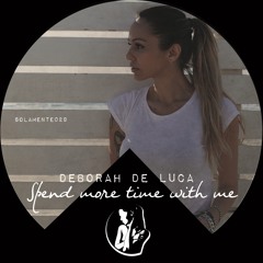 SPEND MORE TIME WITH ME - Deborah De Luca (Original Remix)