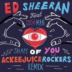 Ed Sheeran feat. KG Man - Shape Of You (Ackeejuice Rockers Remix)