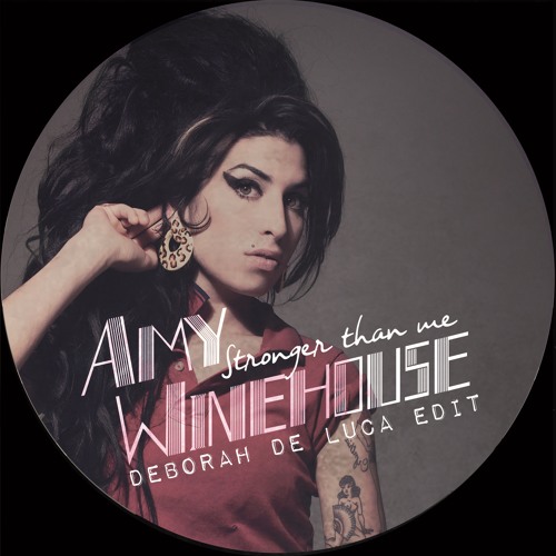 STRONGER THAN ME - Amy Winehouse (Deborah De Luca edit) / free download
