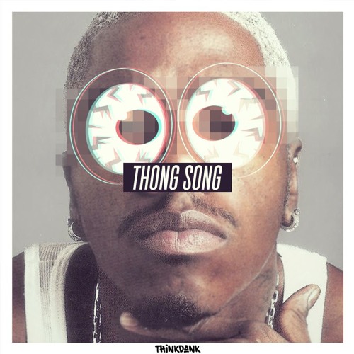 Sisqo - Thong Song (THINKDANK Remix)