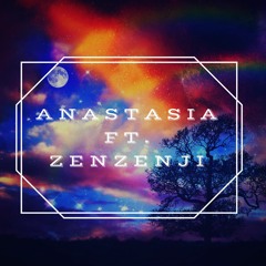 ANASTASIA FT. ZENZENJI