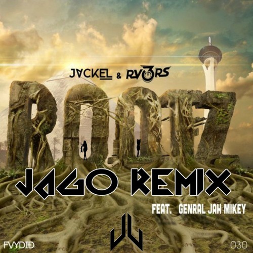 JackEL & RV3RS - Rootz(ft. General Jah Mikey) (JAGO REMIX)