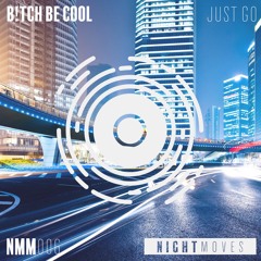 B!tch Be Cool - Just Go *OUT NOW*