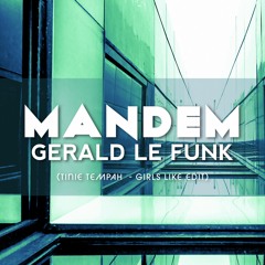Gerald Le Funk - Mandem ( Tinie Tempah - Girls Like Edit )