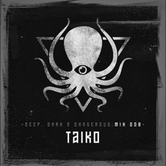 Taiko - Deep, Dark & Dangerous Mix 008