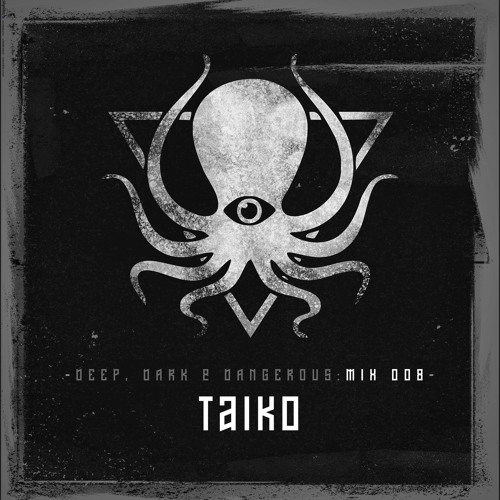 Taiko - Deep, Dark & Dangerous Mix 008