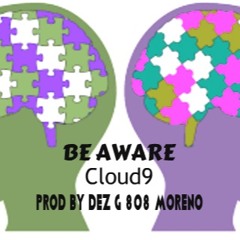 "Be Aware" By Cloud9 Prod by Dez G 808 Moreno
