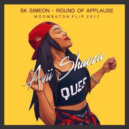 Sk Simeon - Round Of Applause ( Avii Shaozu Moombahton Flip 2017 )
