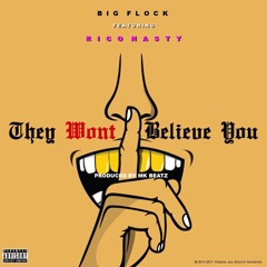 Big Flock - They Wont Believe You Feat. (Rico Nasty)