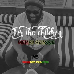 Melaku Selassie - For The Children ( Prod. MoodBeatz )