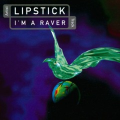 Lipstick - I'm A Raver (ORIGINAL)