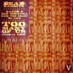 Dead Rabbits(Rated R, Elz Sinatra, Nico The Beast & DJ TMB) - Too Many Of Us (Prod. L.O.B.)