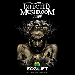 Infected Mushroom - I Wish (Ecolift Reinterpretation) FREE DOWNLOAD