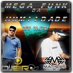 MEGA - FUNK - DA - HUMILDADE - DJ - BIRO - DJMATHEUS - SC - VNHT