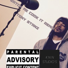 Watch Me Cook It Remix(Tony Stanz)ENGINEERED BY EDWARD STONE