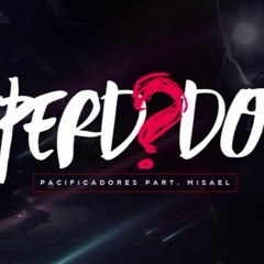 Pacificadores Part. Misael - Perdido