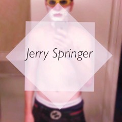 Jerry $pringer- Critical & L8