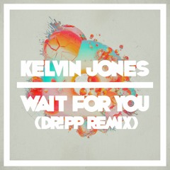 Kelvin Jones - Wait For You (DR!PP Remix)[FREE DOWNLOAD]
