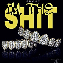 JWest- IM THE SH*T