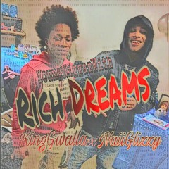 KingGwalla x NaiIGlizzy - Rich Dream$