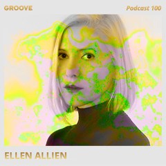 Groove Podcast 100 - Ellen Allien