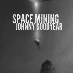 Johnny Goodyear - Space Mining