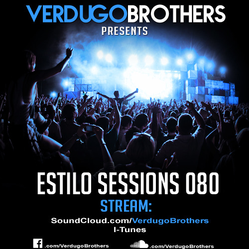 #EstiloSessions Global Podcast 080 w/ VERDUGO BROTHERS [FREE DOWNLOAD]